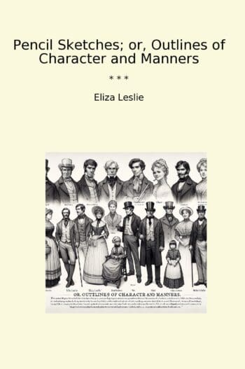 Pencil Sketches; or, Outlines of Character and Manners
