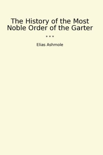 The History of the Most Noble Order of the Garter