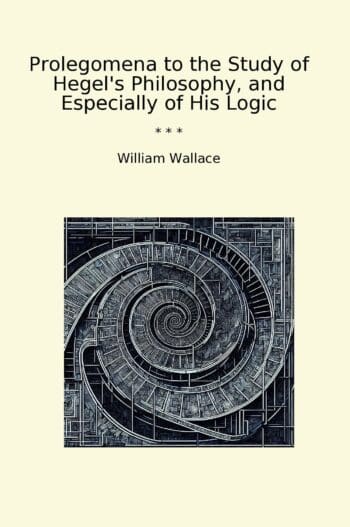 Prolegomena to the Study of Hegel's Philosophy, and Especially of His Logic