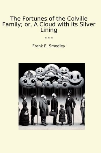 The Fortunes of the Colville Family; or, A Cloud with its Silver Lining