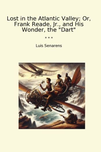 Lost in the Atlantic Valley; Or, Frank Reade, Jr., and His Wonder, the "Dart"