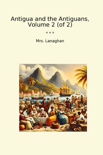 Antigua and the Antiguans, Volume 2 (of 2)