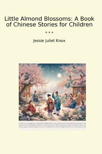Little Almond Blossoms: A Book of Chinese Stories for Children