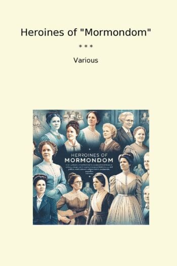 Heroines of "Mormondom"