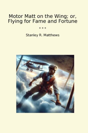 Motor Matt on the Wing; or, Flying for Fame and Fortune