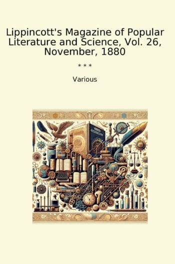 Lippincott's Magazine of Popular Literature and Science, Vol. 26, November, 1880