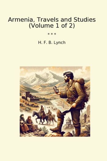Armenia, Travels and Studies (Volume 1 of 2)