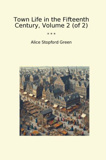 Town Life in the Fifteenth Century, Volume 2 (of 2)