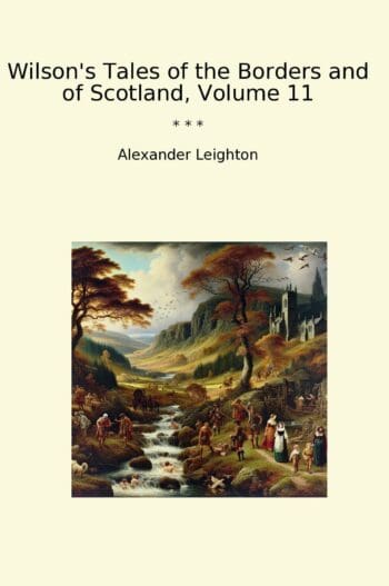 Wilson's Tales of the Borders and of Scotland, Volume 11