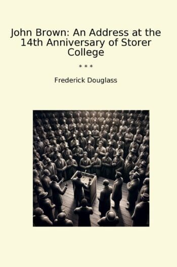 John Brown: An Address at the 14th Anniversary of Storer College