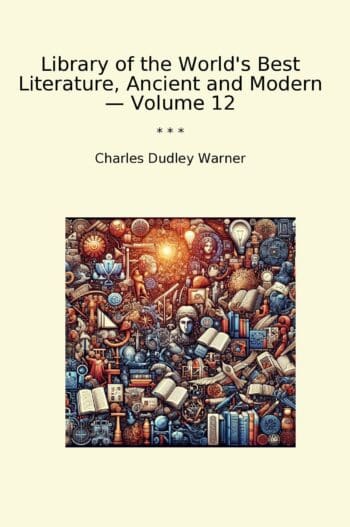 Library of the World's Best Literature, Ancient and Modern — Volume 12