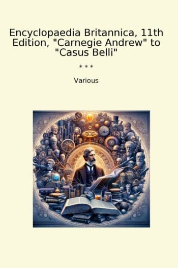 Encyclopaedia Britannica, 11th Edition, "Carnegie Andrew" to "Casus Belli"