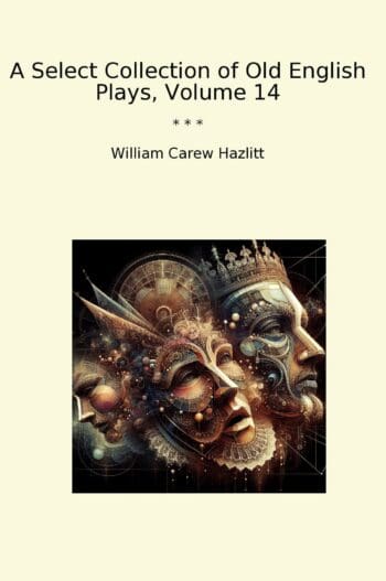 A Select Collection of Old English Plays, Volume 14