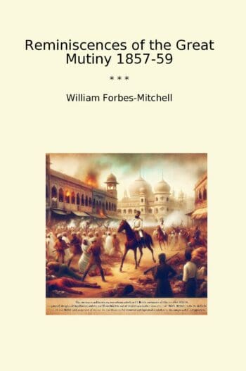 Reminiscences of the Great Mutiny 1857-59