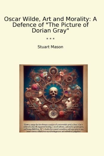 Oscar Wilde, Art and Morality: A Defence of "The Picture of Dorian Gray"
