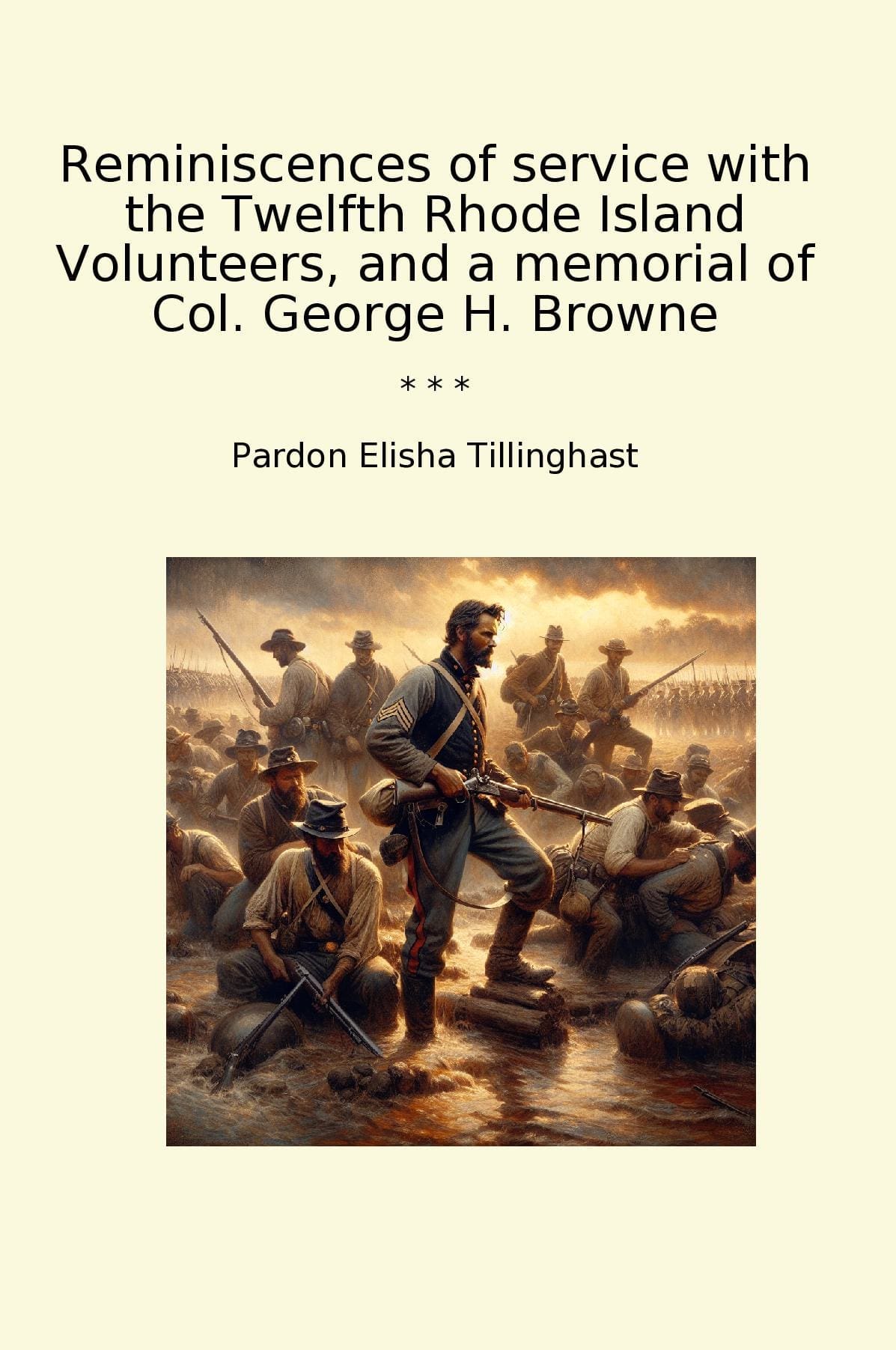 Reminiscences of service with the Twelfth Rhode Island Volunteers, and a memorial of Col. George H. Browne