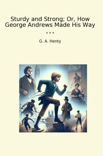 Sturdy and Strong; Or, How George Andrews Made His Way