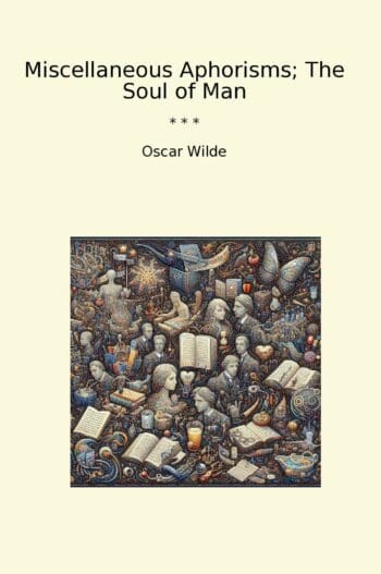 Miscellaneous Aphorisms; The Soul of Man