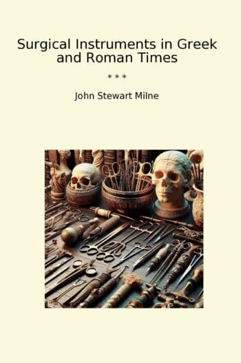 Surgical Instruments in Greek and Roman Times