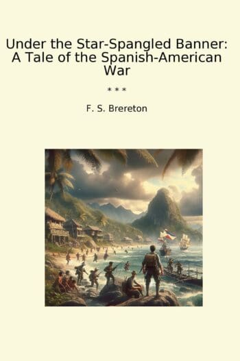 Under the Star-Spangled Banner: A Tale of the Spanish-American War
