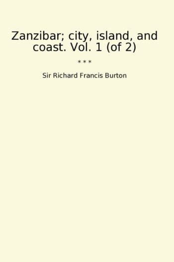 Zanzibar; city, island, and coast. Vol. 1 (of 2)