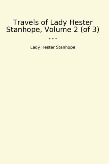 Travels of Lady Hester Stanhope, Volume 2 (of 3)