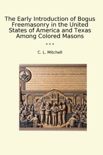 The Early Introduction of Bogus Freemasonry in the United States of America and Texas Among Colored Masons
