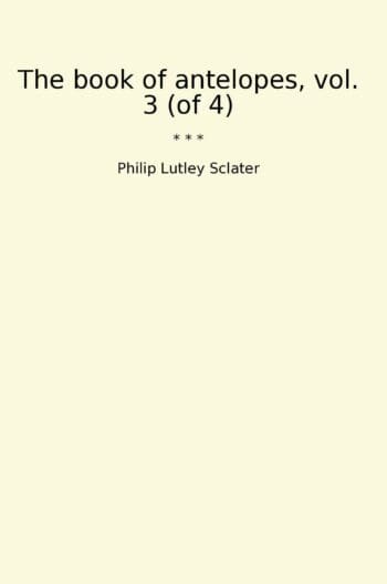 The book of antelopes, vol. 3 (of 4)
