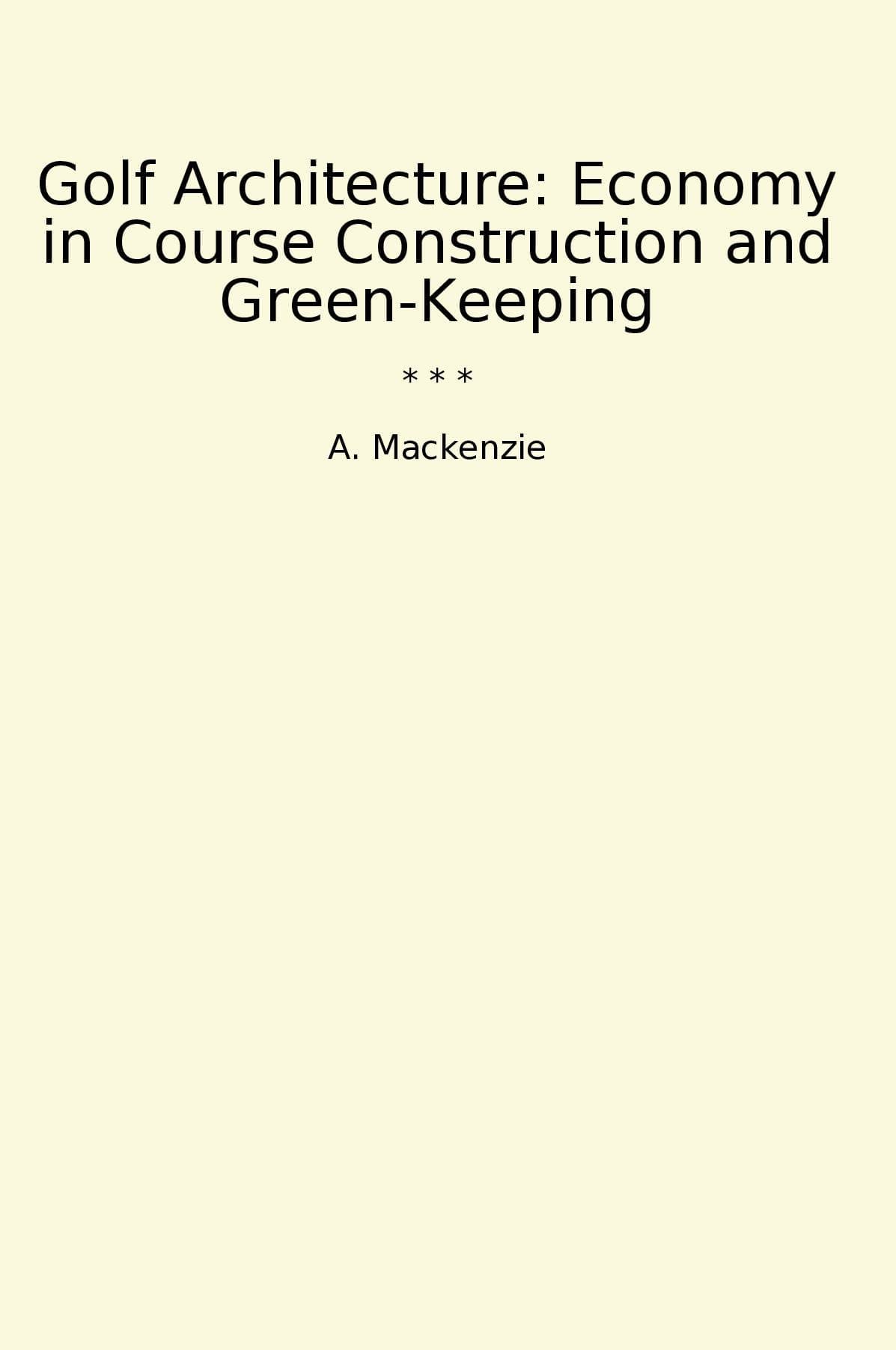 Golf Architecture: Economy in Course Construction and Green-Keeping