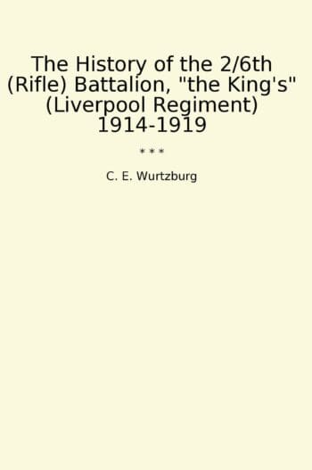 The History of the 2/6th (Rifle) Battalion, "the King's" (Liverpool Regiment) 1914-1919