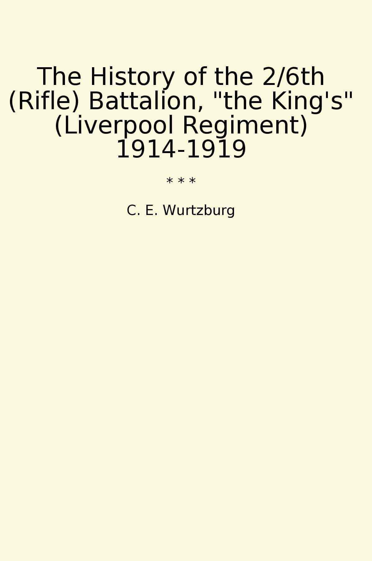 The History of the 2/6th (Rifle) Battalion, "the King's" (Liverpool Regiment) 1914-1919
