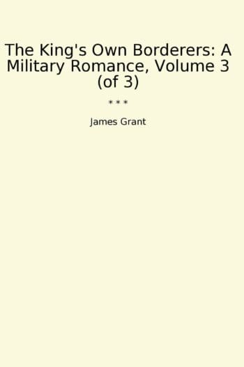 The King's Own Borderers: A Military Romance, Volume 3 (of 3)