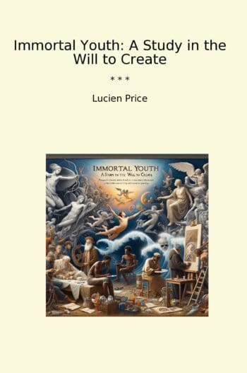 Immortal Youth: A Study in the Will to Create