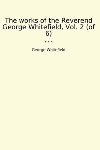 The works of the Reverend George Whitefield, Vol. 2 (of 6)