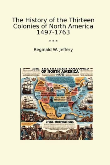 The History of the Thirteen Colonies of North America 1497-1763