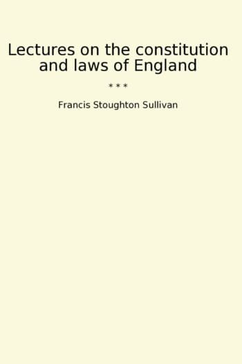 Lectures on the constitution and laws of England