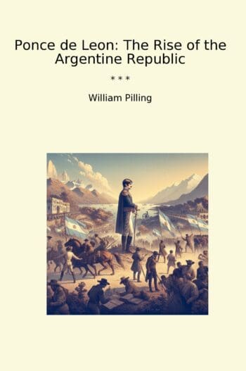 Ponce de Leon: The Rise of the Argentine Republic
