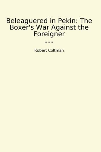Beleaguered in Pekin: The Boxer's War Against the Foreigner