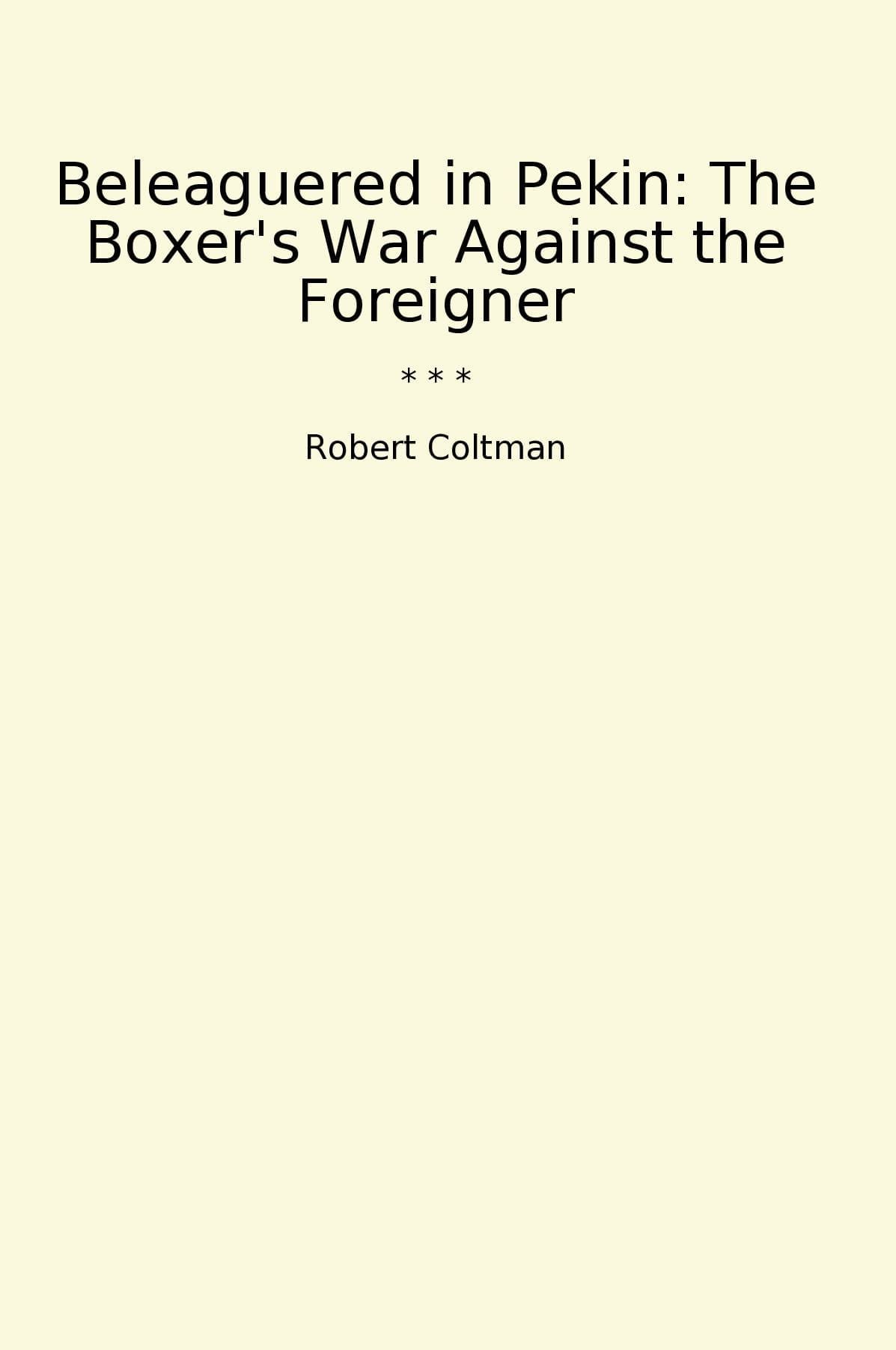 Beleaguered in Pekin: The Boxer's War Against the Foreigner