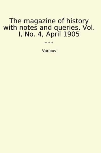 The magazine of history with notes and queries, Vol. I, No. 4, April 1905