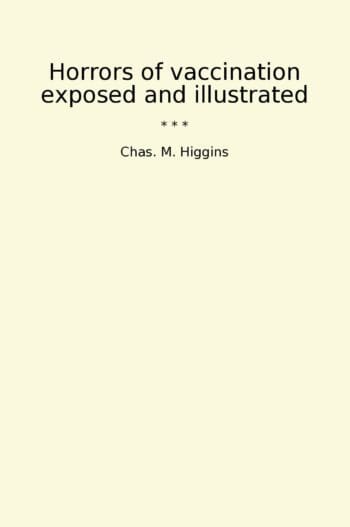 Horrors of vaccination exposed and illustrated
