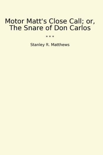 Motor Matt's Close Call; or, The Snare of Don Carlos