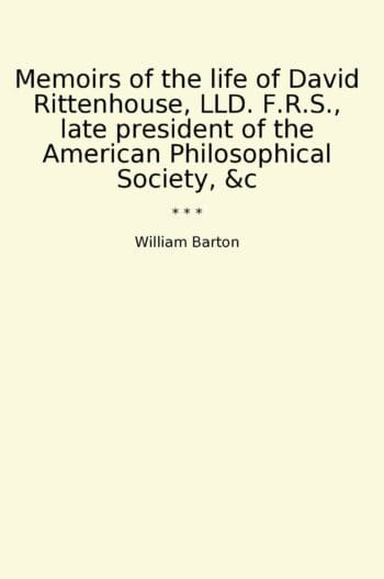 Memoirs of the life of David Rittenhouse, LLD. F.R.S., late president of the American Philosophical Society, &c