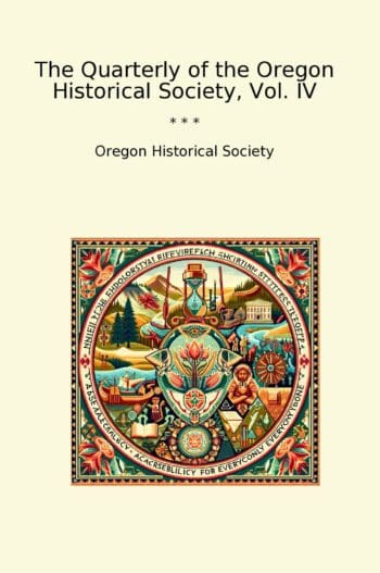The Quarterly of the Oregon Historical Society, Vol. IV