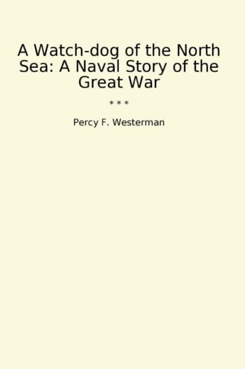 A Watch-dog of the North Sea: A Naval Story of the Great War