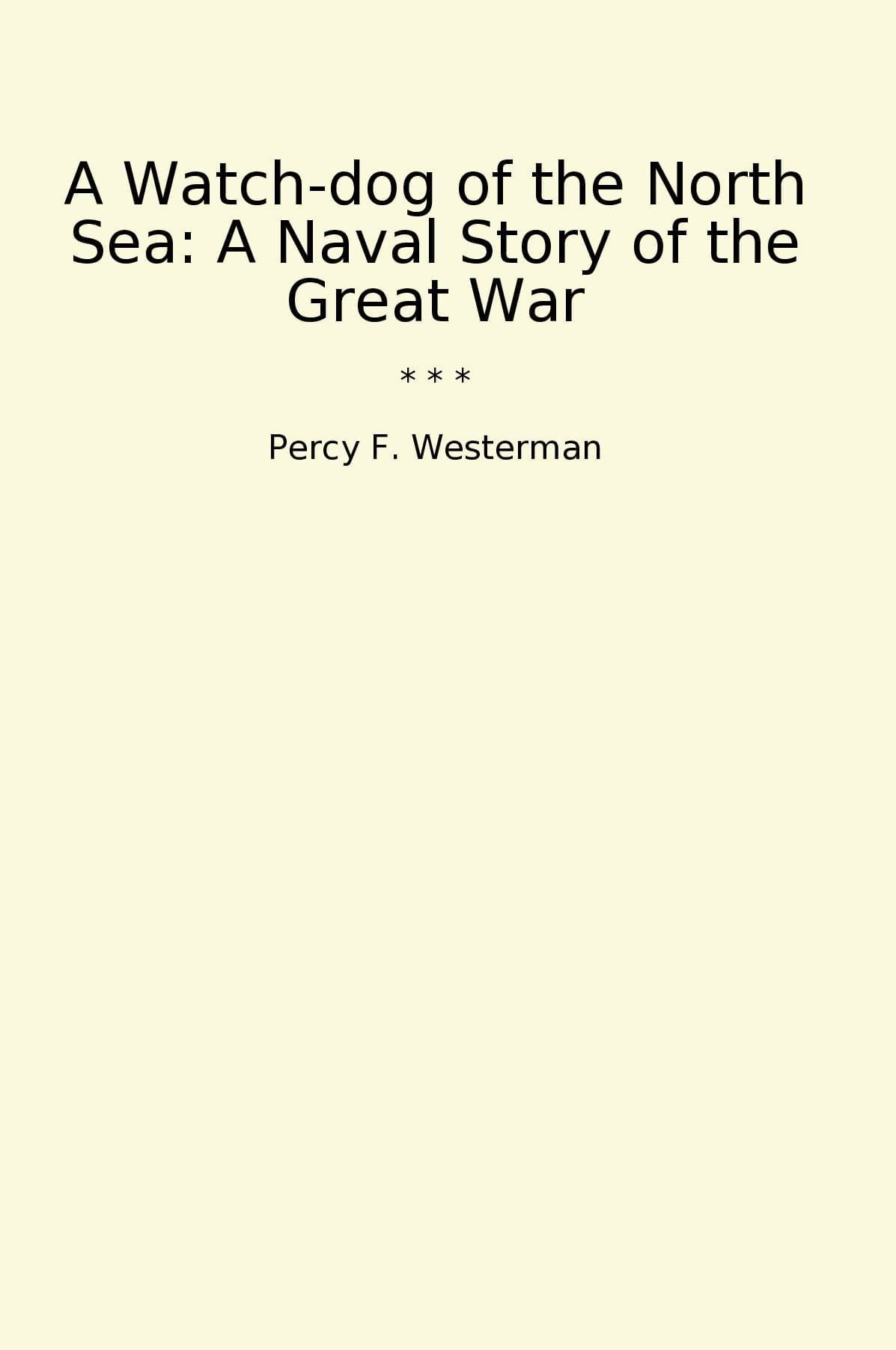 A Watch-dog of the North Sea: A Naval Story of the Great War