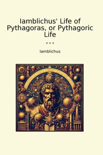 Iamblichus' Life of Pythagoras, or Pythagoric Life