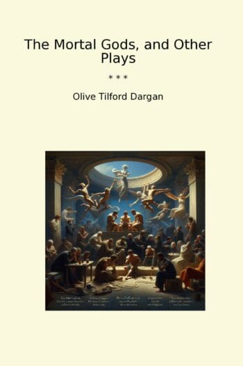 The Mortal Gods, and Other Plays