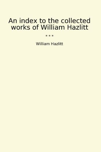 An index to the collected works of William Hazlitt
