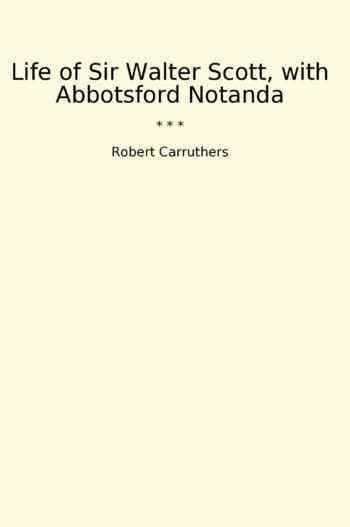 Life of Sir Walter Scott, with Abbotsford Notanda